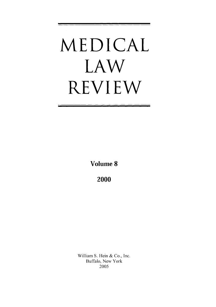handle is hein.journals/medlr8 and id is 1 raw text is: MEDICAL
LAW
REVIEW

Volume 8
2000
William S. Hein & Co., Inc.
Buffalo, New York
2005


