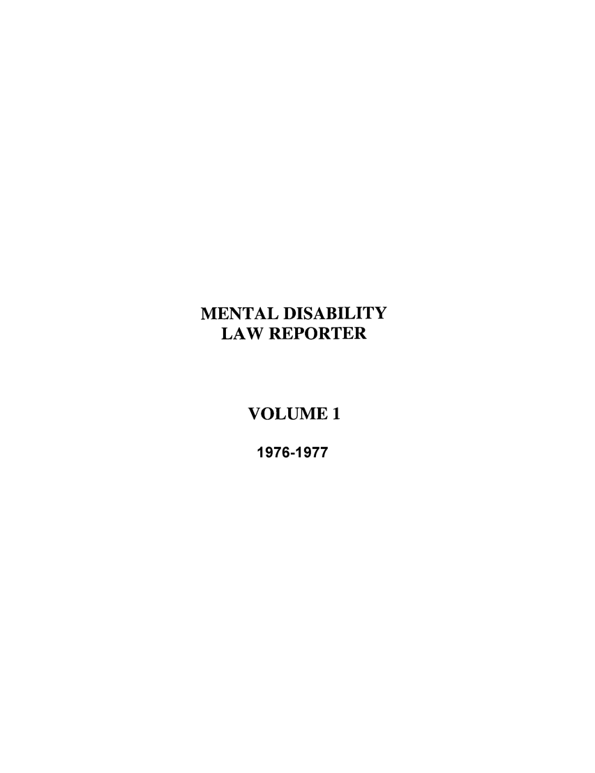 handle is hein.journals/menphydis1 and id is 1 raw text is: MENTAL DISABILITY
LAW REPORTER
VOLUME 1
1976-1977


