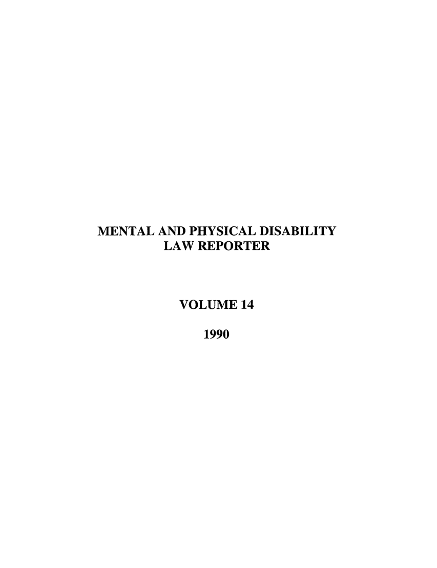handle is hein.journals/menphydis14 and id is 1 raw text is: MENTAL AND PHYSICAL DISABILITY
LAW REPORTER
VOLUME 14
1990


