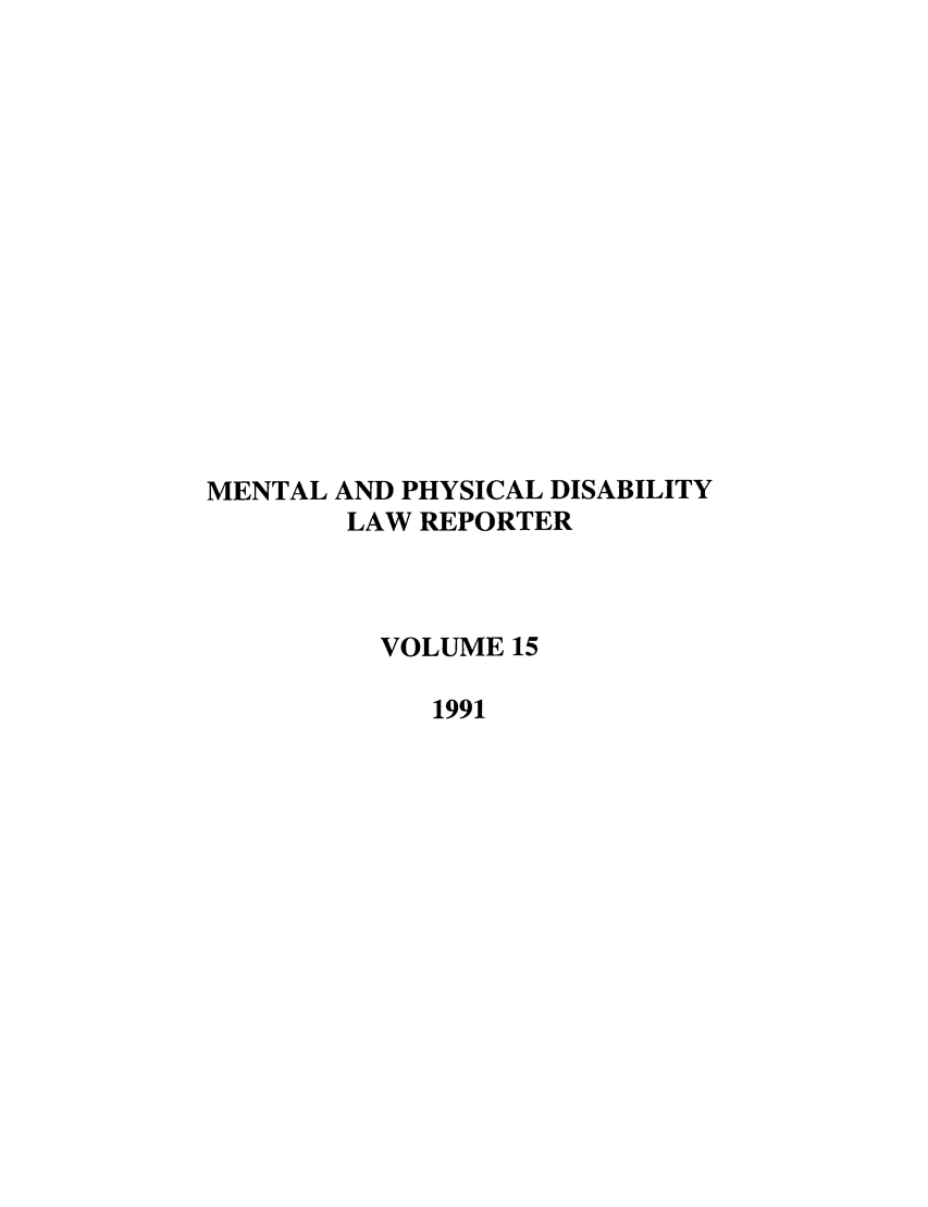 handle is hein.journals/menphydis15 and id is 1 raw text is: MENTAL AND PHYSICAL DISABILITY
LAW REPORTER
VOLUME 15
1991


