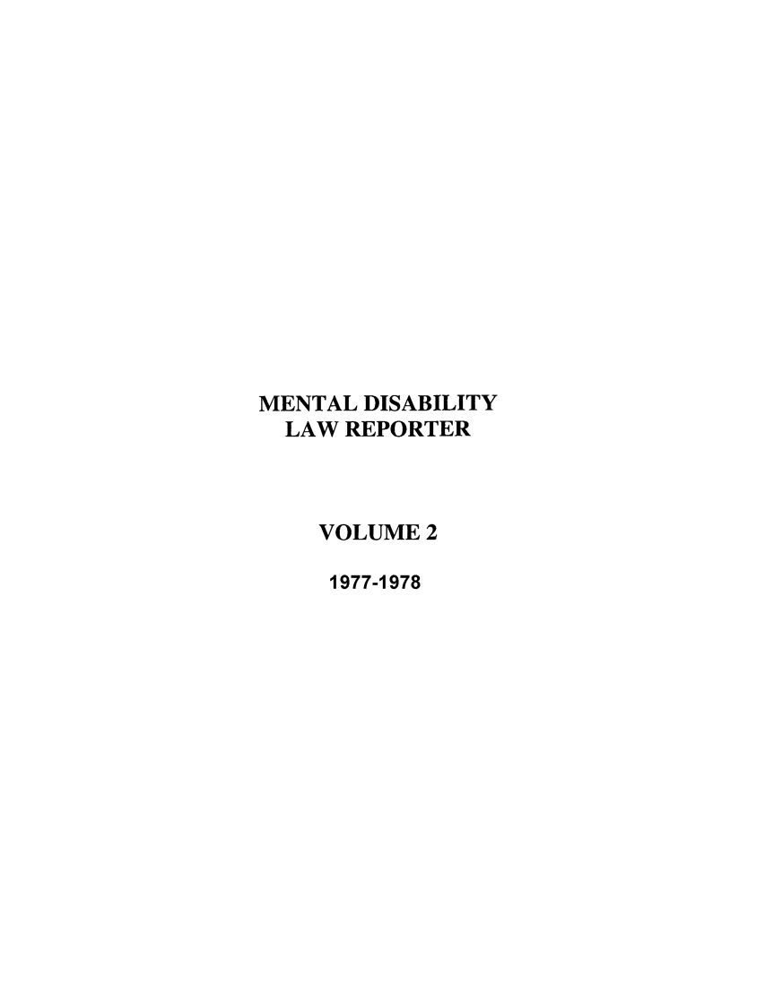 handle is hein.journals/menphydis2 and id is 1 raw text is: MENTAL DISABILITY
LAW REPORTER
VOLUME 2
1977-1978



