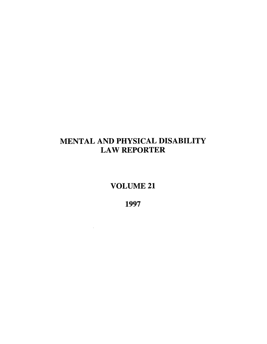 handle is hein.journals/menphydis21 and id is 1 raw text is: 















MENTAL AND PHYSICAL DISABILITY
        LAW REPORTER



          VOLUME 21

             1997


