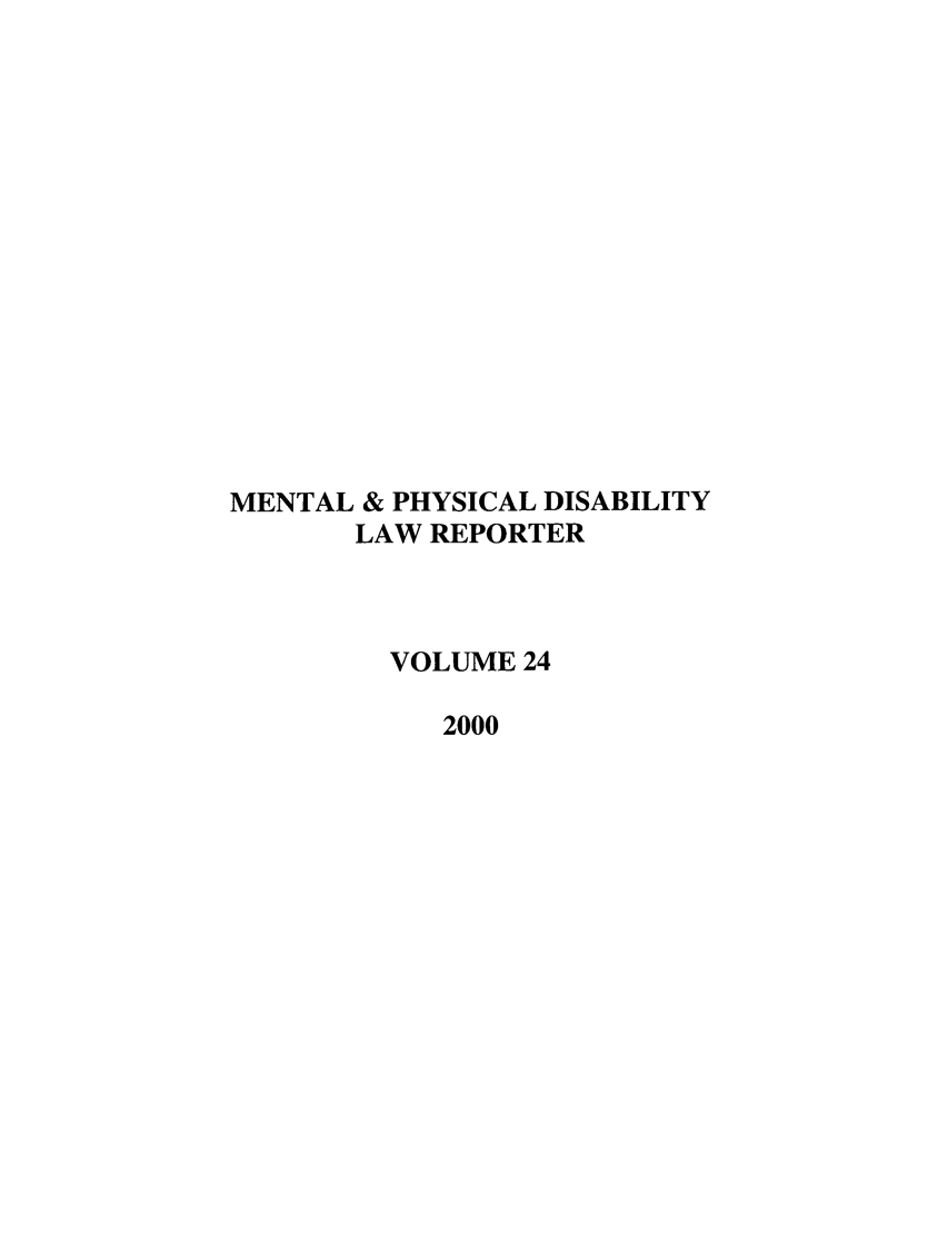 handle is hein.journals/menphydis24 and id is 1 raw text is: MENTAL & PHYSICAL DISABILITY
LAW REPORTER
VOLUME 24
2000


