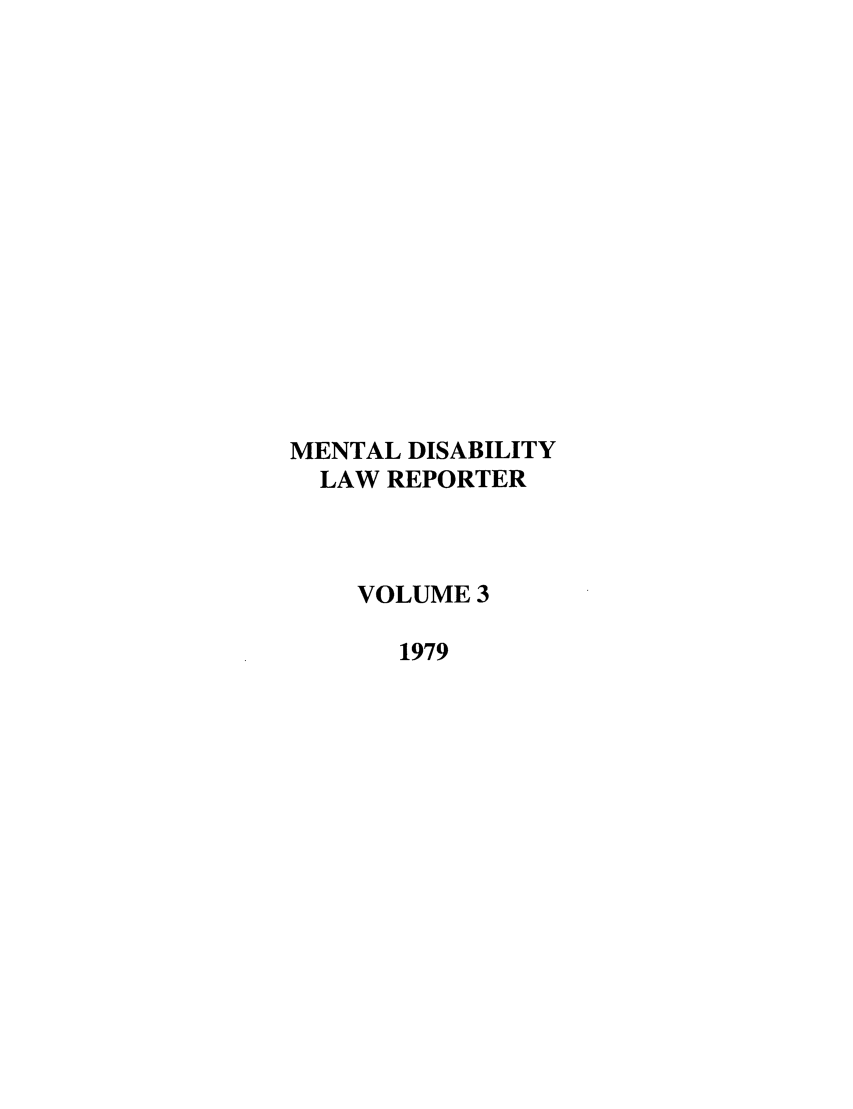 handle is hein.journals/menphydis3 and id is 1 raw text is: MENTAL DISABILITY
LAW REPORTER
VOLUME 3
1979



