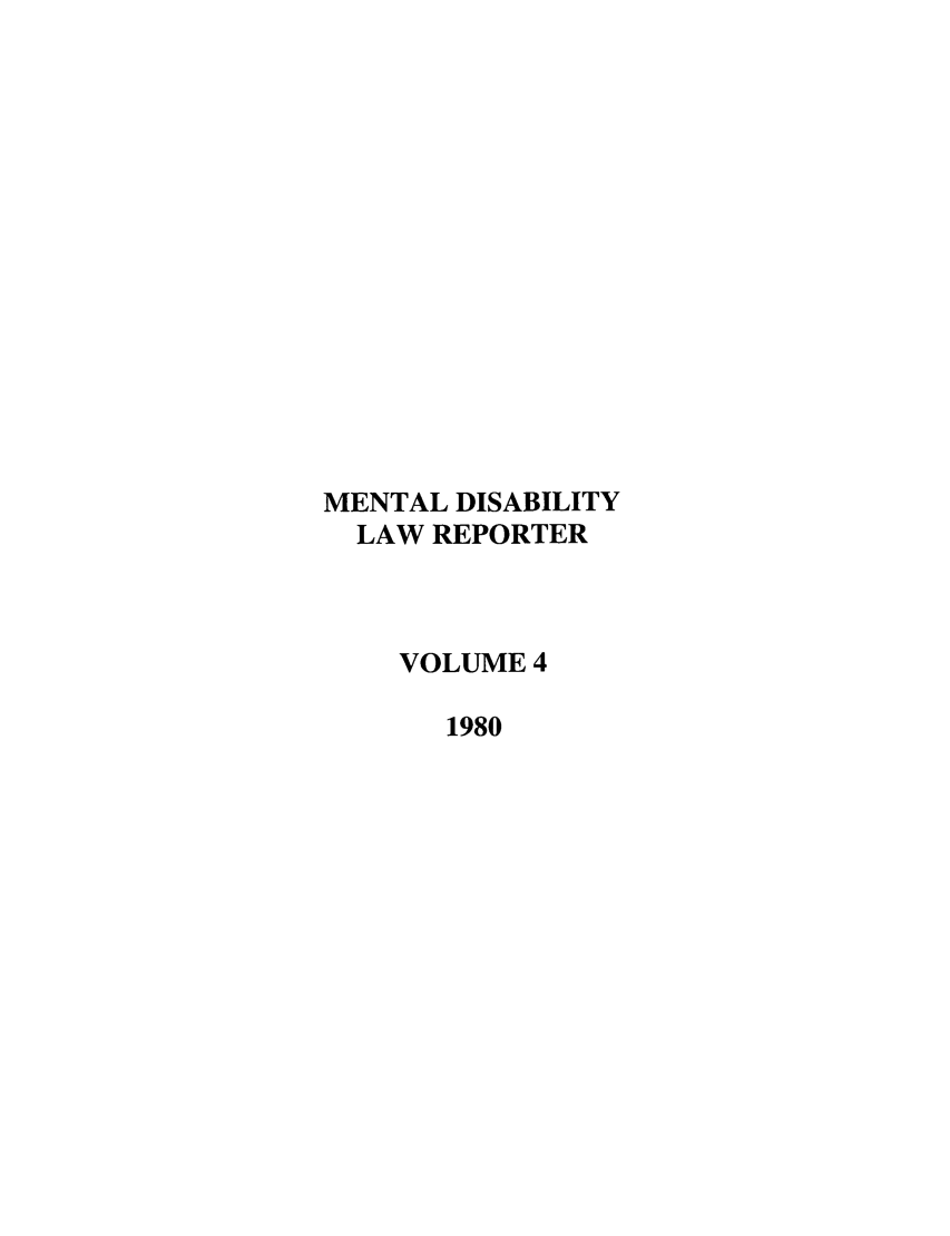 handle is hein.journals/menphydis4 and id is 1 raw text is: MENTAL DISABILITY
LAW REPORTER
VOLUME 4
1980


