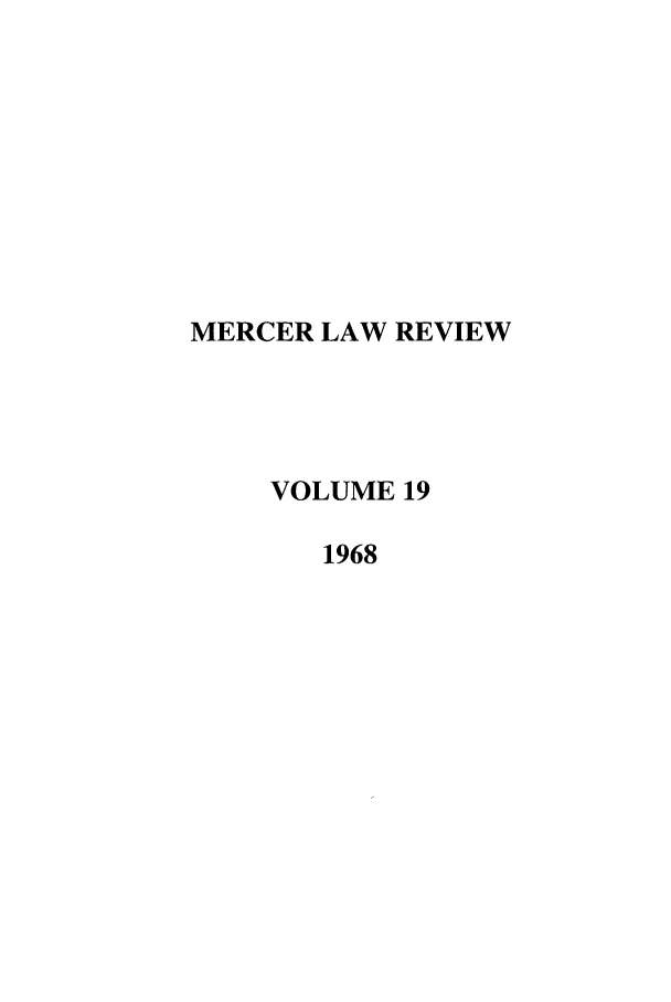 handle is hein.journals/mercer19 and id is 1 raw text is: MERCER LAW REVIEW
VOLUME 19
1968


