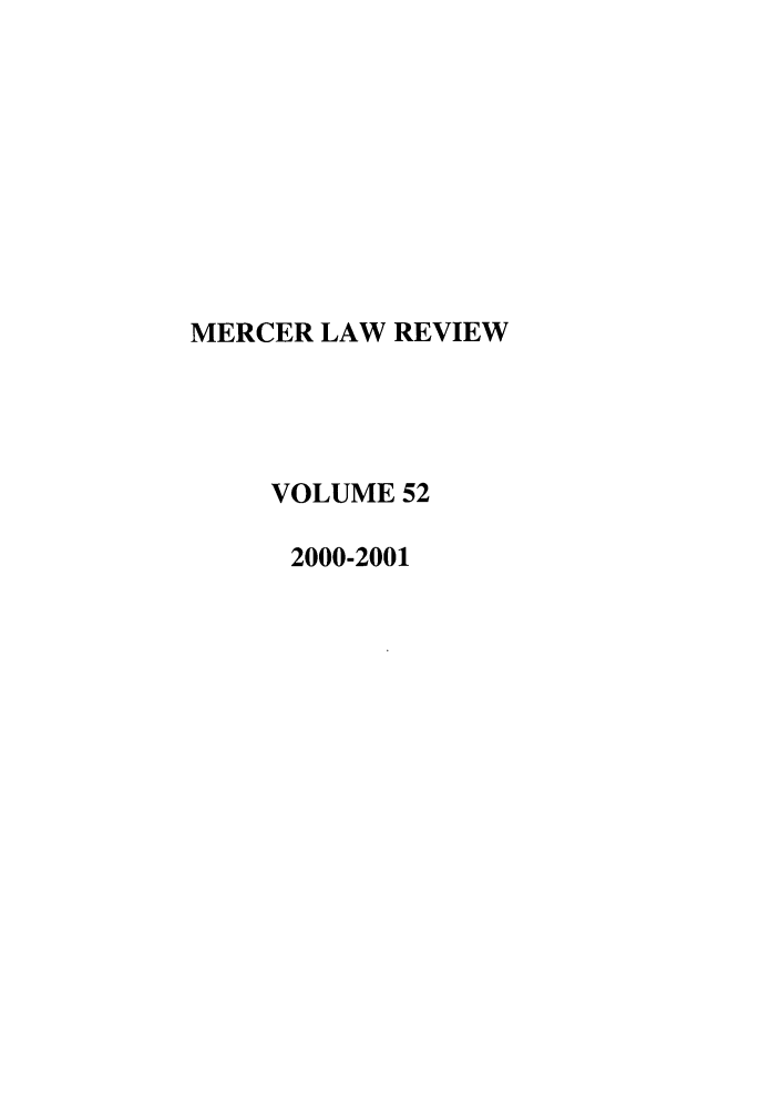 handle is hein.journals/mercer52 and id is 1 raw text is: MERCER LAW REVIEW
VOLUME 52
2000-2001


