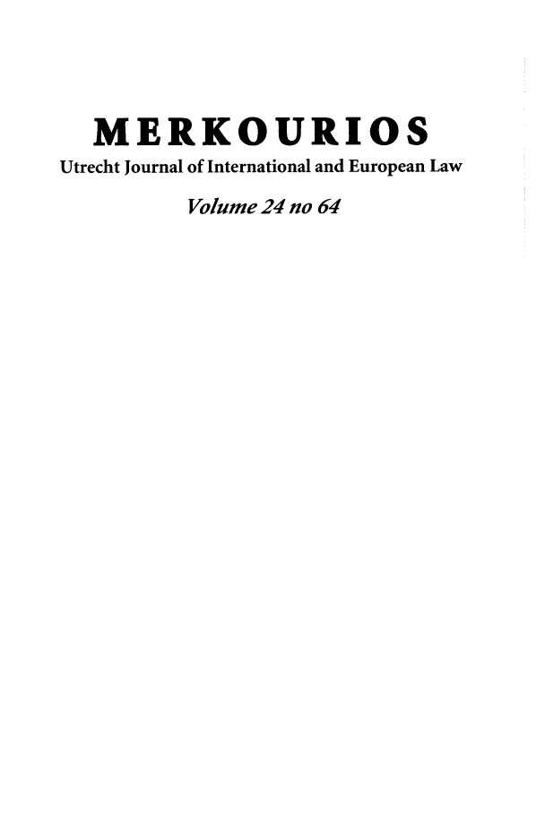handle is hein.journals/merko24 and id is 1 raw text is: MERKOURIOS
Utrecht Journal of International and European Law
Volume 24 no 64


