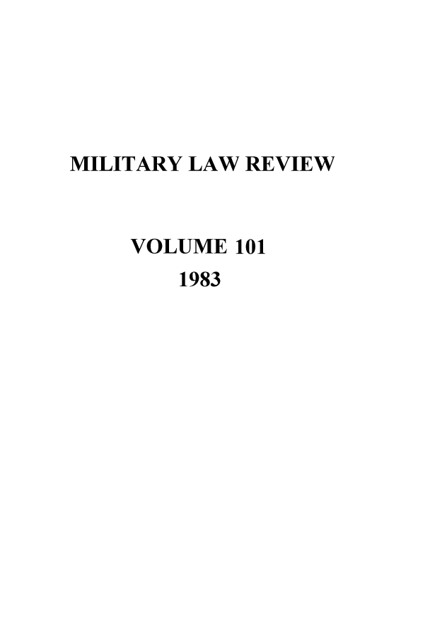 handle is hein.journals/milrv101 and id is 1 raw text is: MILITARY LAW REVIEW
VOLUME 101
1983



