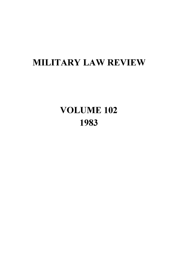 handle is hein.journals/milrv102 and id is 1 raw text is: MILITARY LAW REVIEW
VOLUME 102
1983


