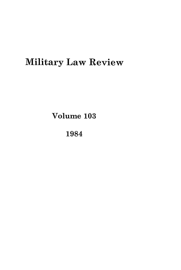 handle is hein.journals/milrv103 and id is 1 raw text is: Military Law Review
Volume 103
1984


