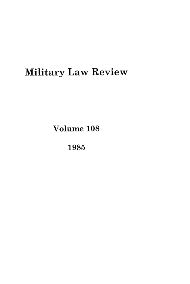 handle is hein.journals/milrv108 and id is 1 raw text is: Military Law Review
Volume 108
1985


