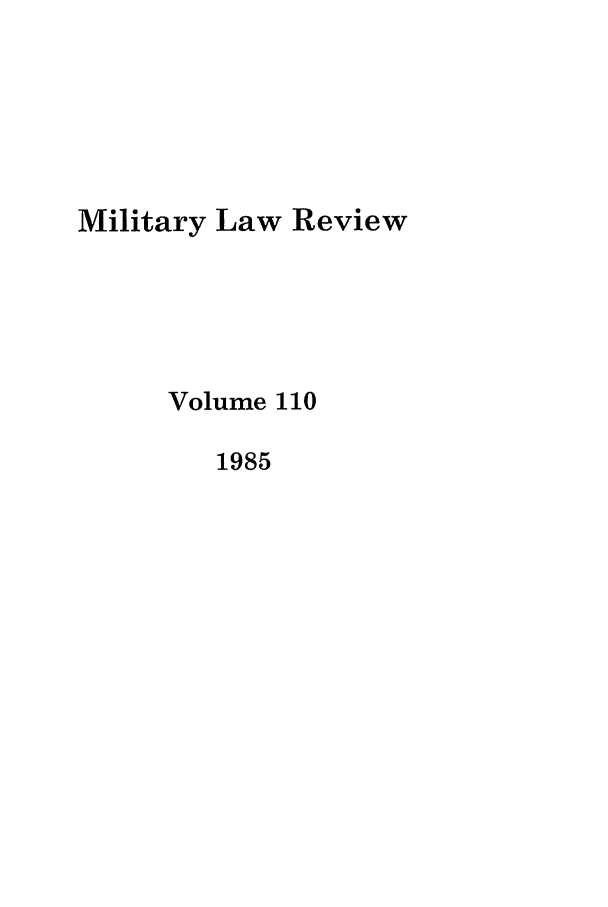 handle is hein.journals/milrv110 and id is 1 raw text is: Military Law Review
Volume 110
1985


