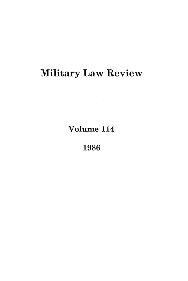 handle is hein.journals/milrv114 and id is 1 raw text is: Military Law Review
Volume 114
1986


