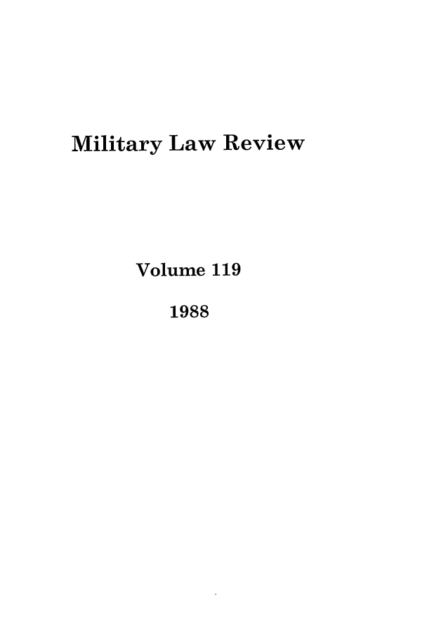 handle is hein.journals/milrv119 and id is 1 raw text is: Military Law Review
Volume 119
1988


