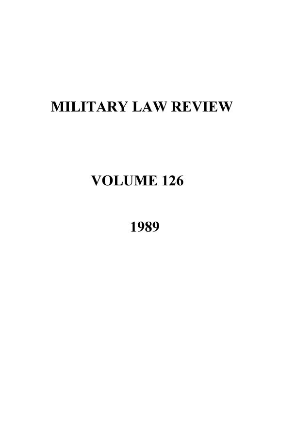 handle is hein.journals/milrv126 and id is 1 raw text is: MILITARY LAW REVIEW
VOLUME 126
1989


