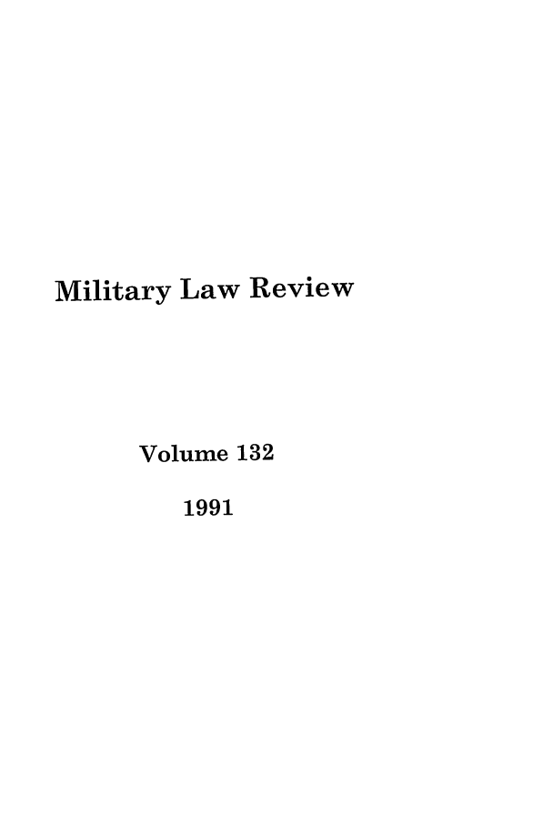 handle is hein.journals/milrv132 and id is 1 raw text is: Military Law Review
Volume 132
1991


