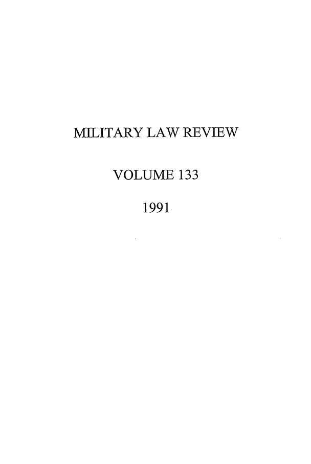 handle is hein.journals/milrv133 and id is 1 raw text is: MILITARY LAW REVIEW
VOLUME 133
1991


