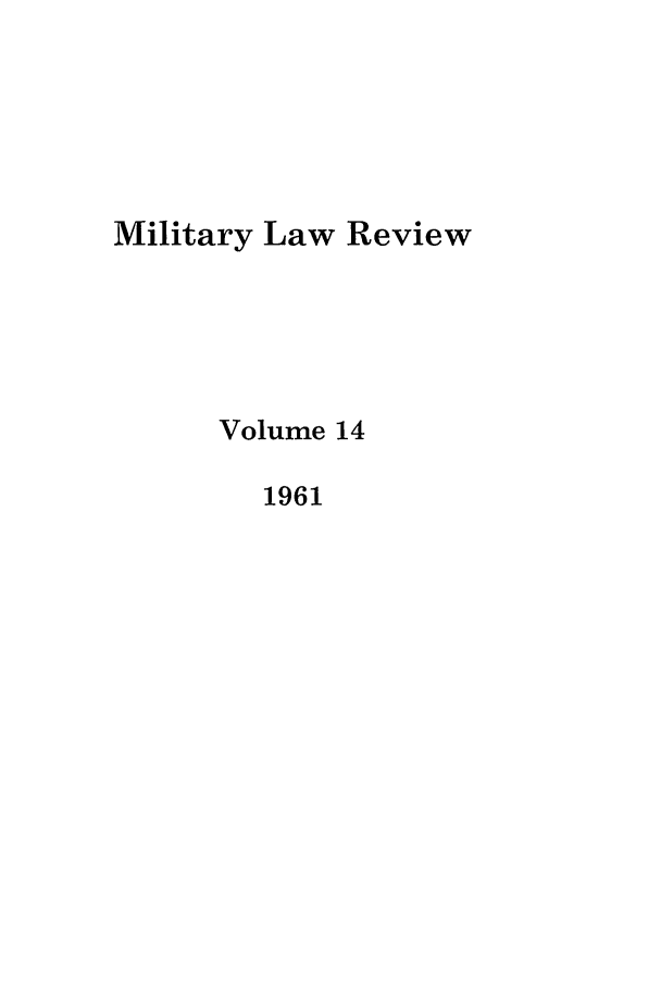 handle is hein.journals/milrv14 and id is 1 raw text is: Military Law Review
Volume 14
1961


