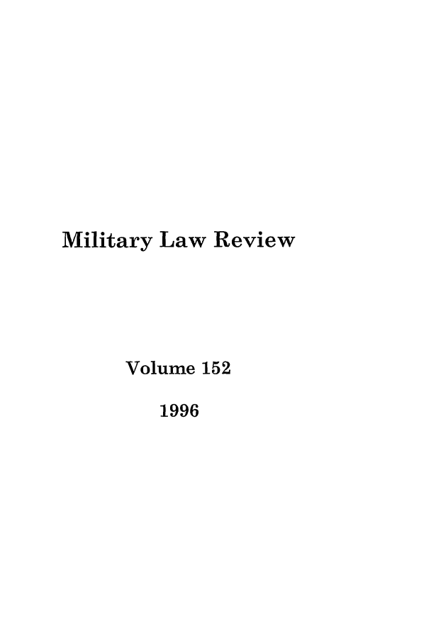 handle is hein.journals/milrv152 and id is 1 raw text is: Military Law Review
Volume 152
1996


