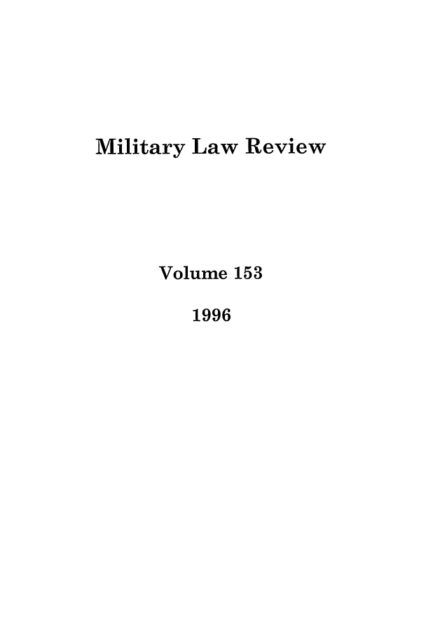 handle is hein.journals/milrv153 and id is 1 raw text is: Military Law Review
Volume 153
1996


