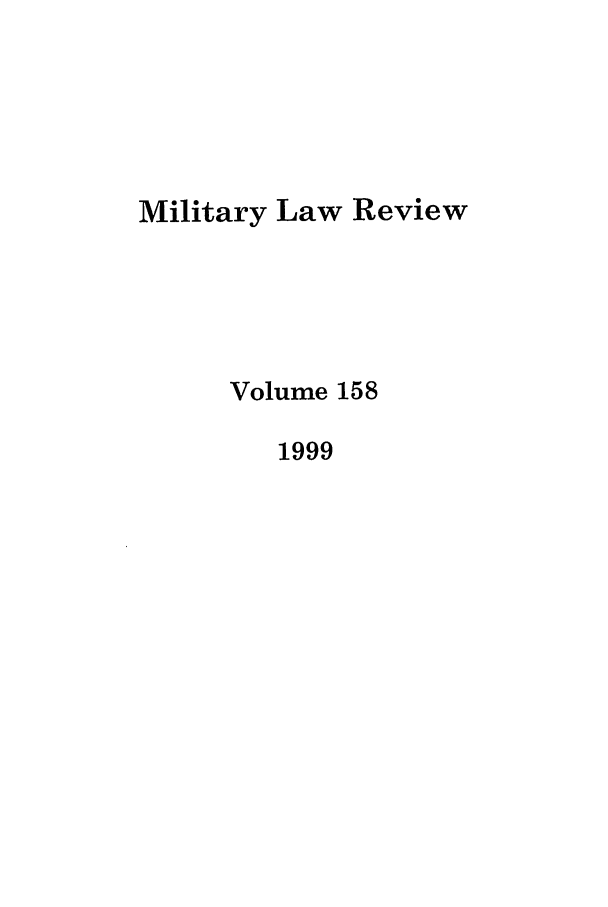 handle is hein.journals/milrv158 and id is 1 raw text is: Military Law Review
Volume 158
1999


