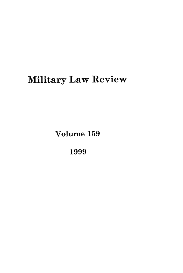 handle is hein.journals/milrv159 and id is 1 raw text is: Military Law Review
Volume 159
1999


