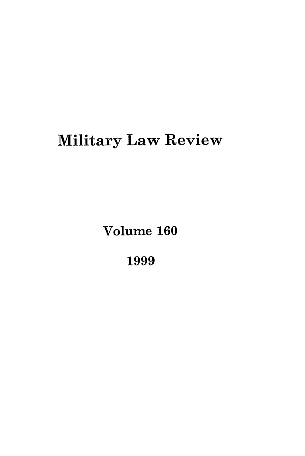 handle is hein.journals/milrv160 and id is 1 raw text is: Military Law Review
Volume 160
1999


