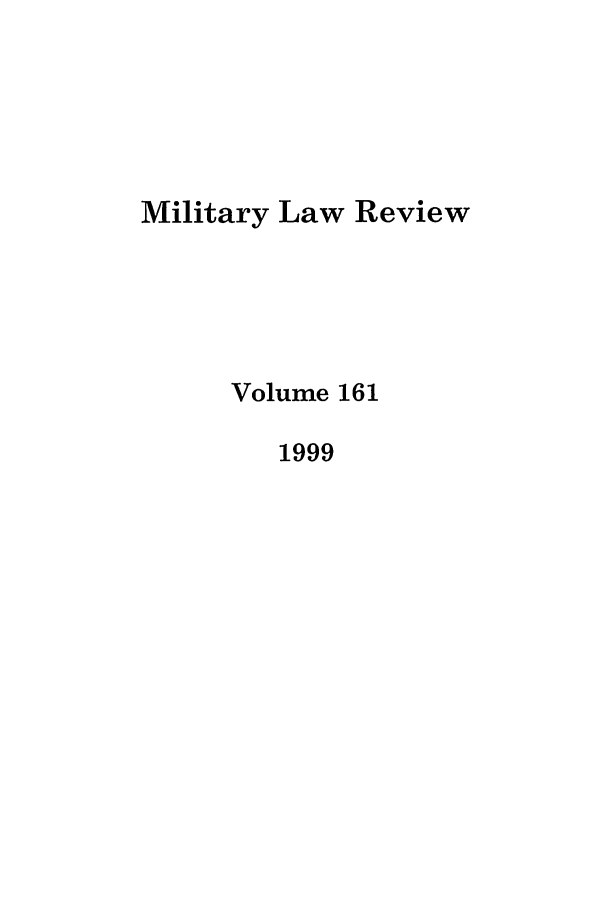handle is hein.journals/milrv161 and id is 1 raw text is: Military Law Review
Volume 161
1999


