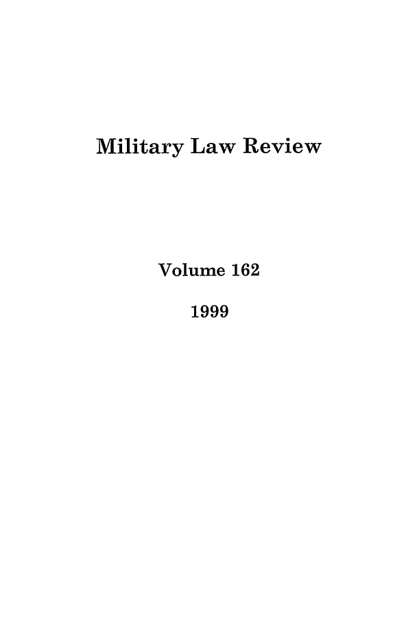 handle is hein.journals/milrv162 and id is 1 raw text is: Military Law Review
Volume 162
1999


