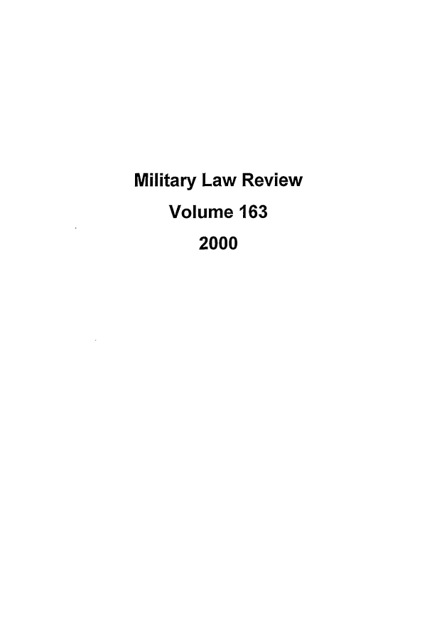 handle is hein.journals/milrv163 and id is 1 raw text is: Military Law Review
Volume 163
2000


