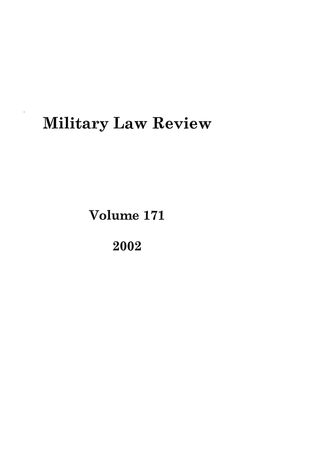 handle is hein.journals/milrv171 and id is 1 raw text is: Military Law Review
Volume 171
2002


