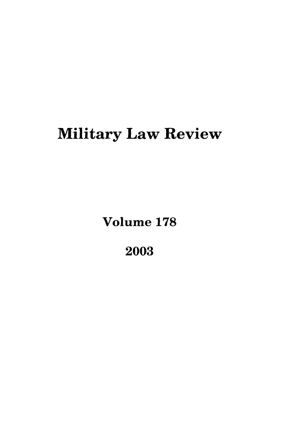 handle is hein.journals/milrv178 and id is 1 raw text is: Military Law Review
Volume 178
2003


