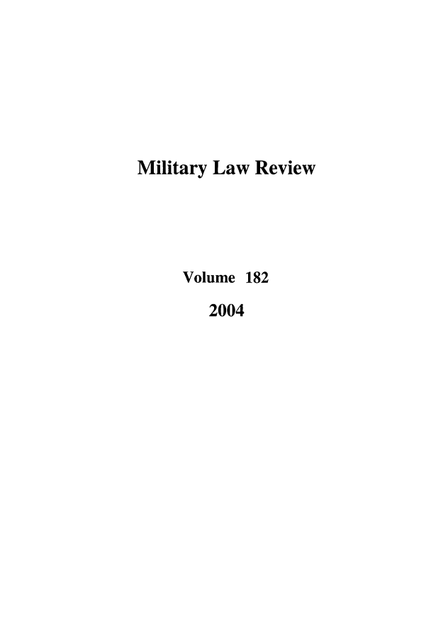 handle is hein.journals/milrv182 and id is 1 raw text is: Military Law Review
Volume 182
2004


