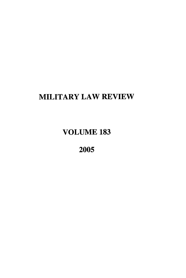 handle is hein.journals/milrv183 and id is 1 raw text is: MILITARY LAW REVIEW
VOLUME 183
2005


