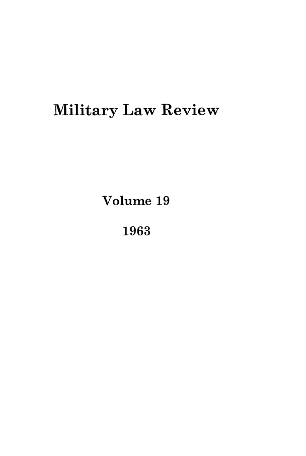 handle is hein.journals/milrv19 and id is 1 raw text is: Military Law Review
Volume 19
1963



