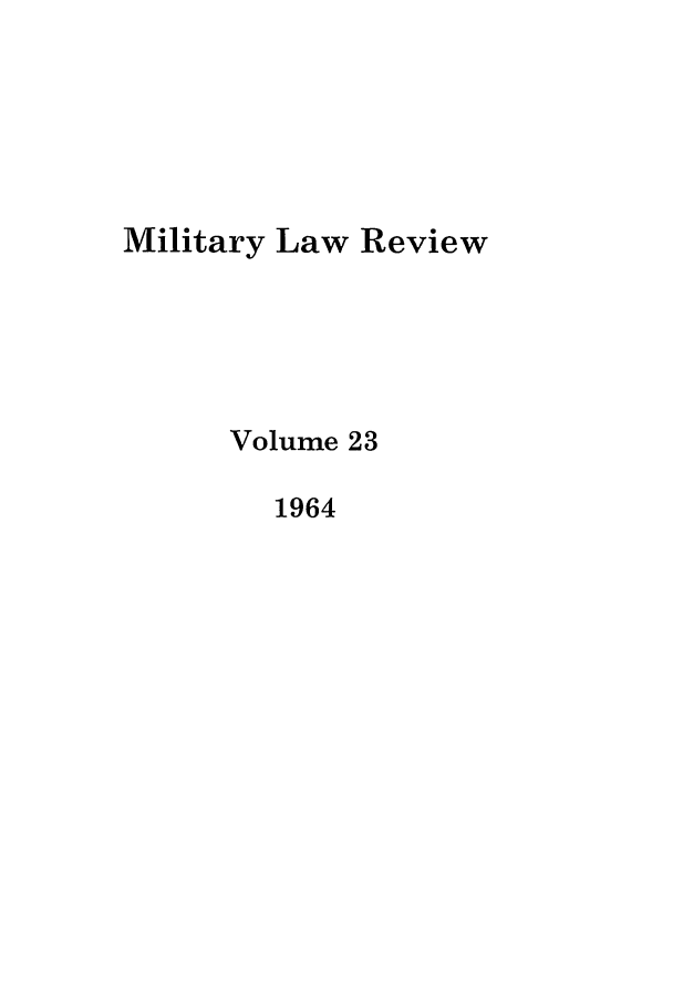 handle is hein.journals/milrv23 and id is 1 raw text is: Military Law Review
Volume 23
1964


