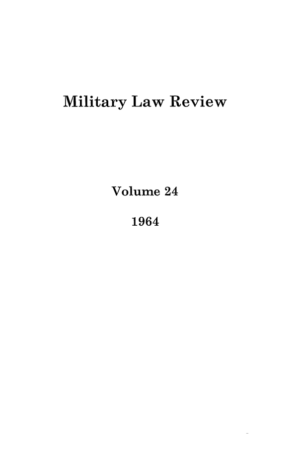 handle is hein.journals/milrv24 and id is 1 raw text is: Military Law Review
Volume 24
1964



