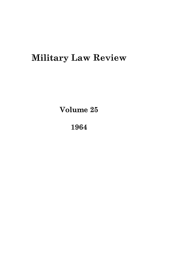 handle is hein.journals/milrv25 and id is 1 raw text is: Military Law Review
Volume 25
1964


