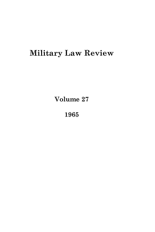 handle is hein.journals/milrv27 and id is 1 raw text is: Military Law Review
Volume 27
1965


