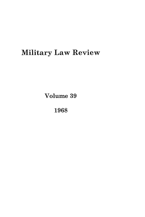 handle is hein.journals/milrv39 and id is 1 raw text is: Military Law Review
Volume 39
1968


