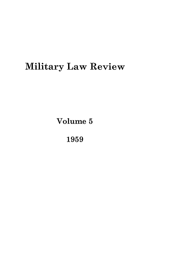 handle is hein.journals/milrv5 and id is 1 raw text is: Military Law Review
Volume 5
1959


