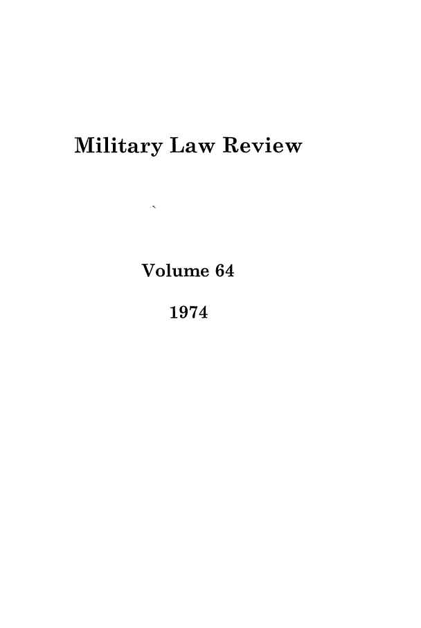 handle is hein.journals/milrv64 and id is 1 raw text is: Military Law Review
Volume 64
1974


