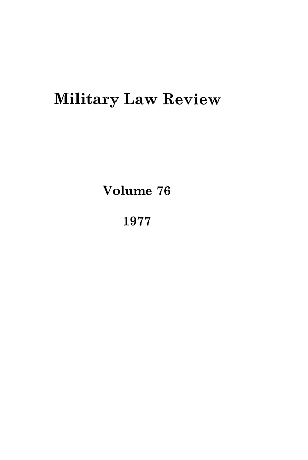 handle is hein.journals/milrv76 and id is 1 raw text is: Military Law Review
Volume 76
1977


