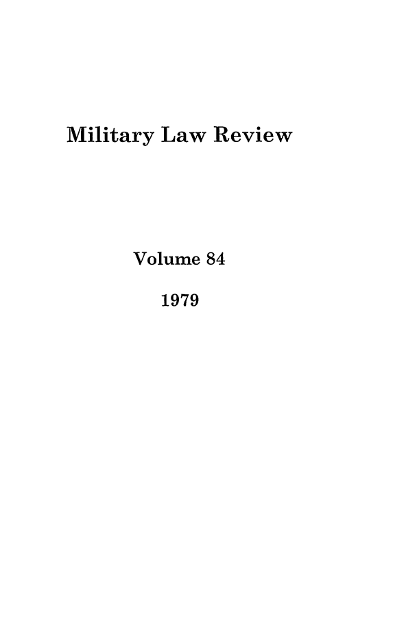 handle is hein.journals/milrv84 and id is 1 raw text is: Military Law Review
Volume 84
1979


