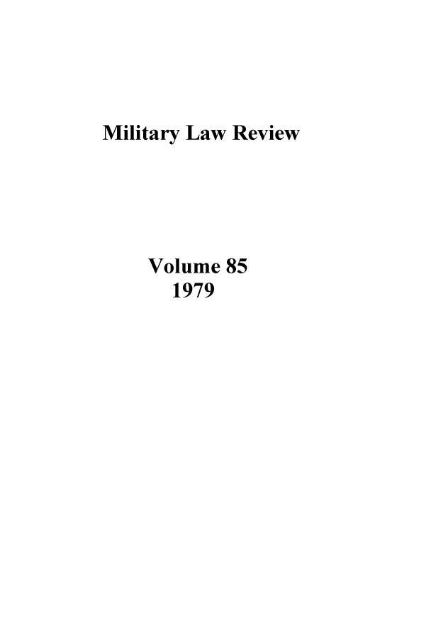 handle is hein.journals/milrv85 and id is 1 raw text is: Military Law Review
Volume 85
1979


