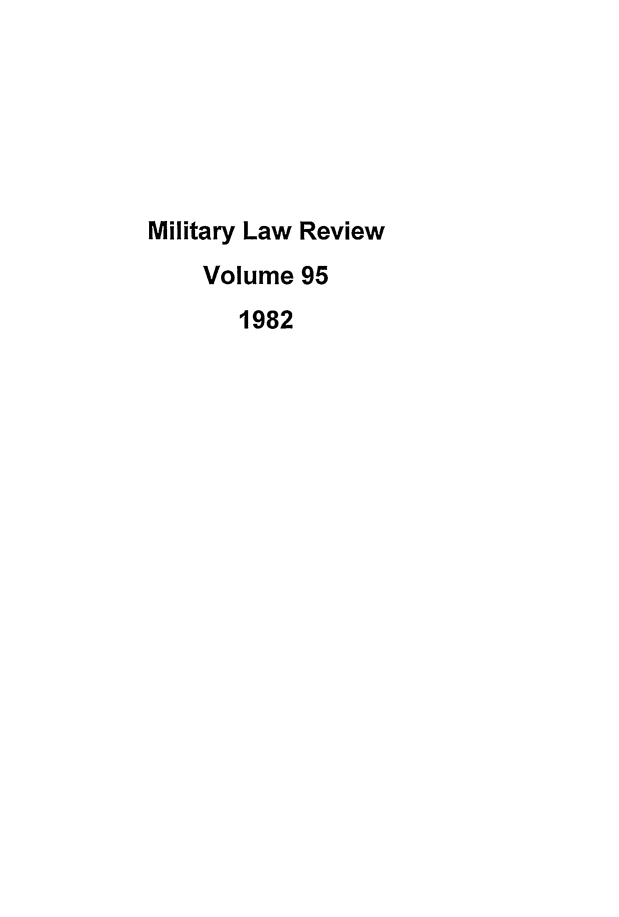 handle is hein.journals/milrv95 and id is 1 raw text is: Military Law Review
Volume 95
1982


