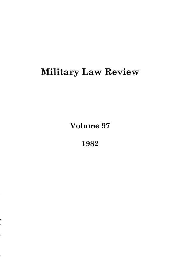 handle is hein.journals/milrv97 and id is 1 raw text is: Military Law Review
Volume 97
1982


