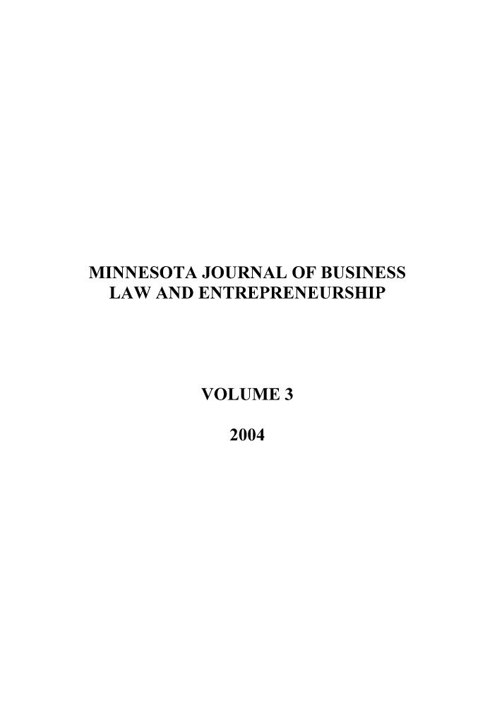 handle is hein.journals/minjbule3 and id is 1 raw text is: MINNESOTA JOURNAL OF BUSINESS
LAW AND ENTREPRENEURSHIP
VOLUME 3
2004


