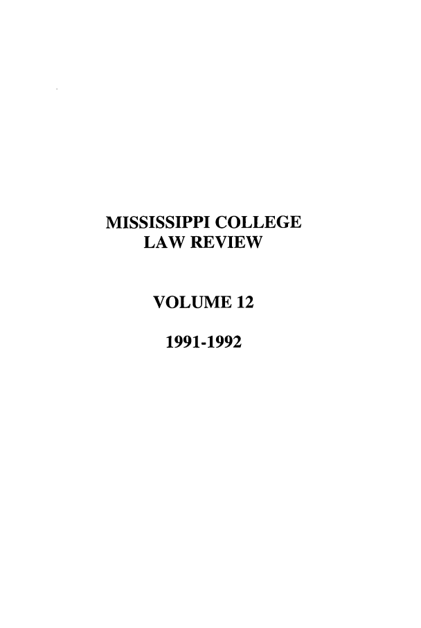 handle is hein.journals/miscollr12 and id is 1 raw text is: MISSISSIPPI COLLEGE
LAW REVIEW
VOLUME 12
1991-1992


